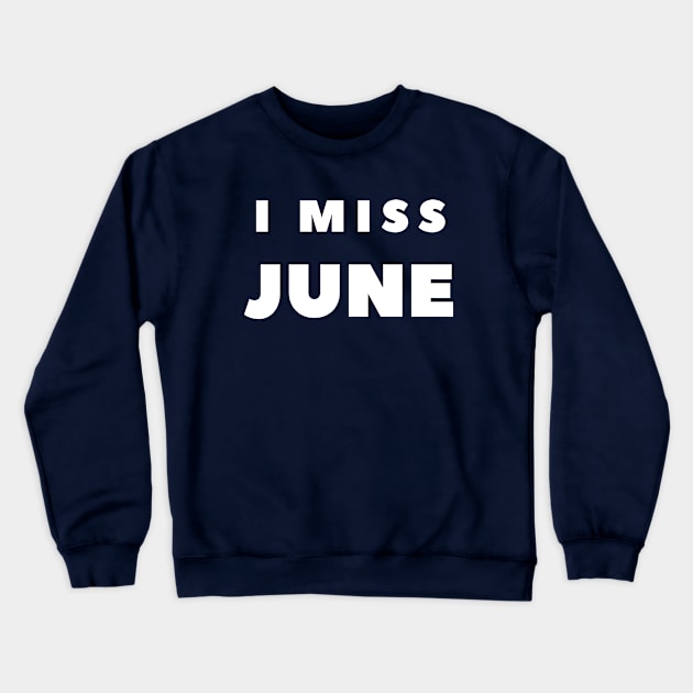 I MISS JUNE Crewneck Sweatshirt by FabSpark